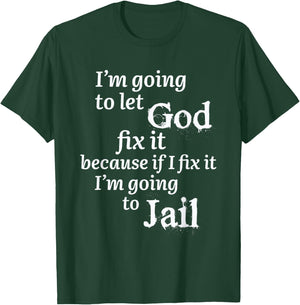 I'm Going To Let God Fix It Jesus Believer T-Shirt - T-Shirt | Forest