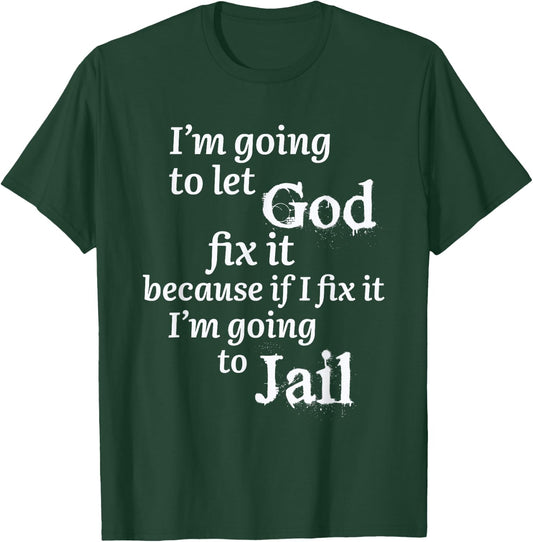 I'm Going To Let God Fix It Jesus Believer T-Shirt - T-Shirt | Forest