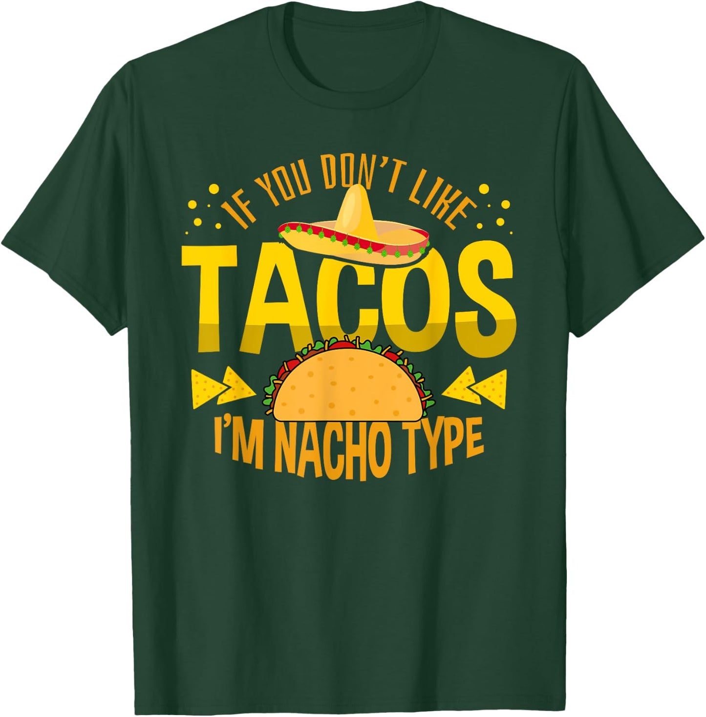 If You Don't Like Tacos I'm Nacho Type Cinco De Mayo T-Shirt - T-Shirt | Forest