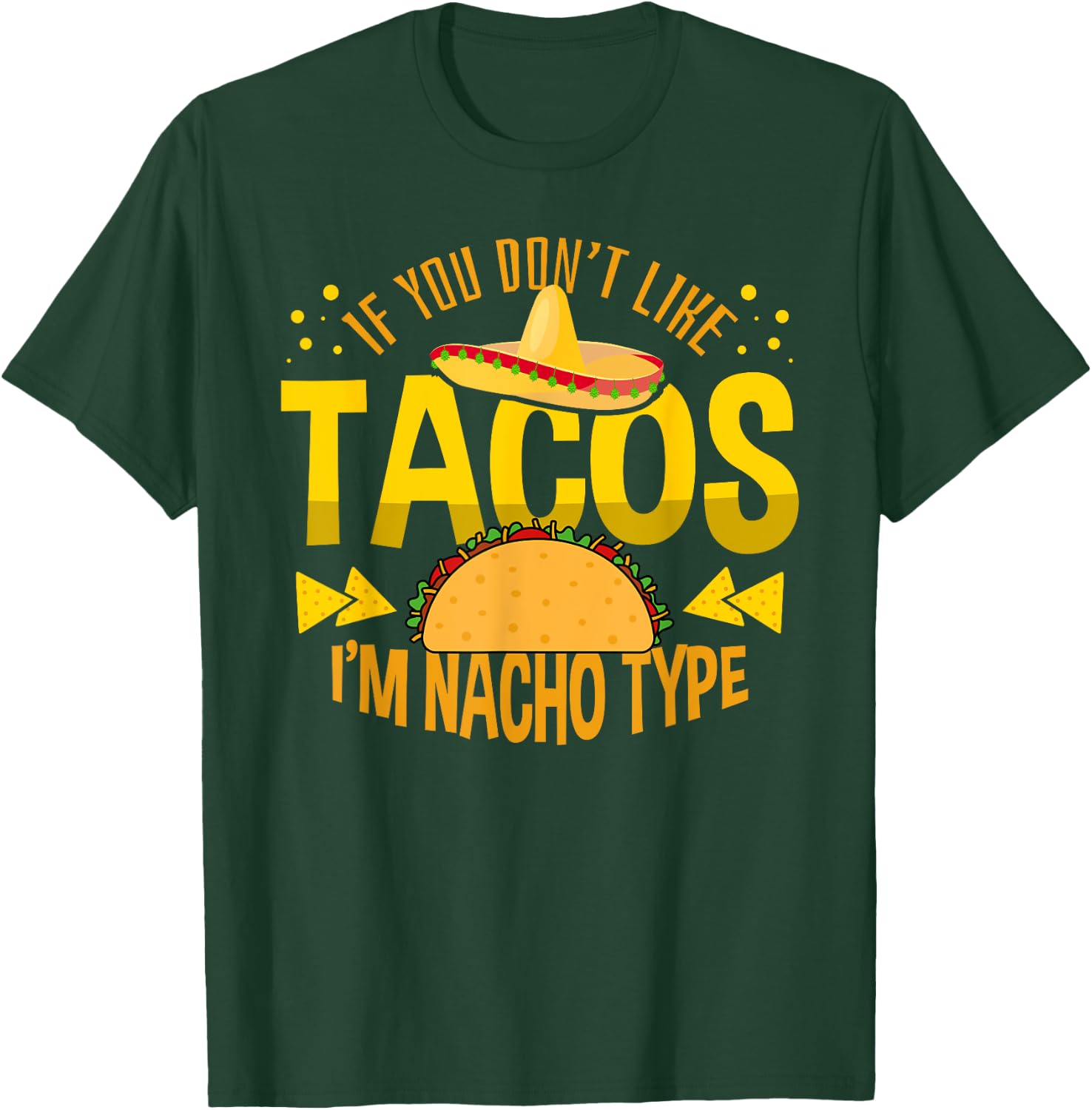 If You Don't Like Tacos I'm Nacho Type Cinco De Mayo T-Shirt - T-Shirt | Forest