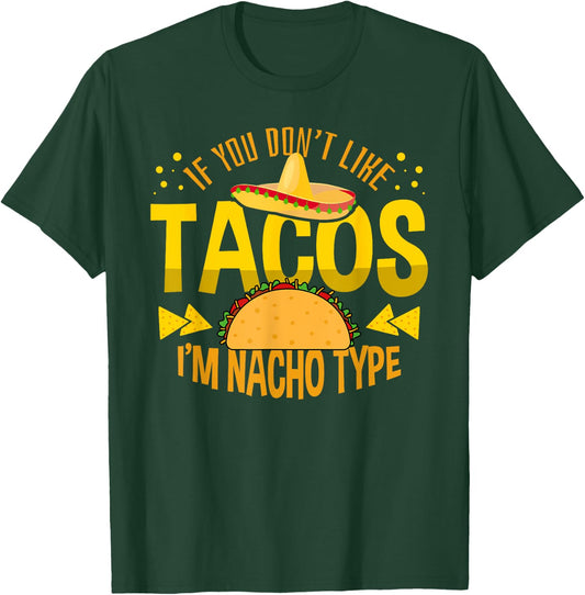 If You Don't Like Tacos I'm Nacho Type Cinco De Mayo T-Shirt - T-Shirt | Forest