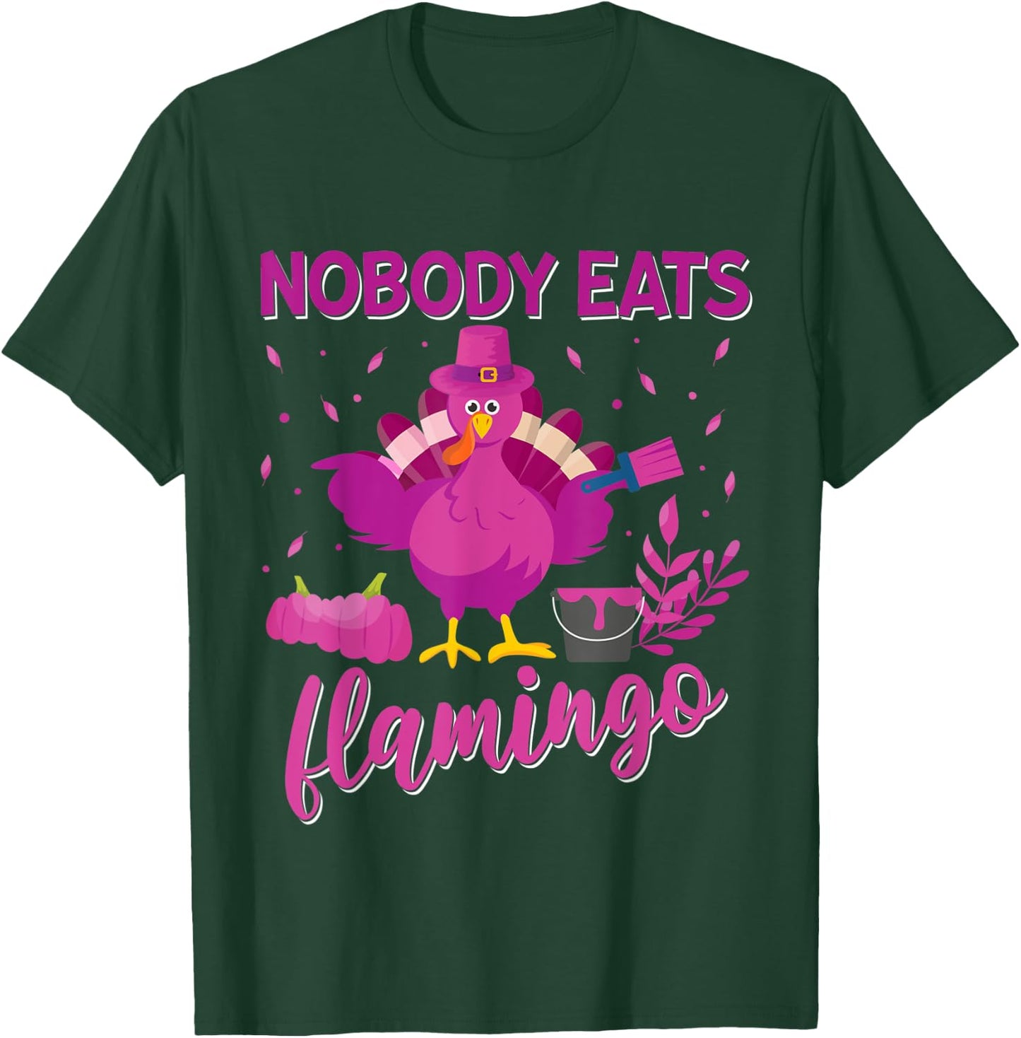 Nobody Eats Flamingo Funny Thanksgiving Flamingo Turkey T-Shirt - T-Shirt | Forest