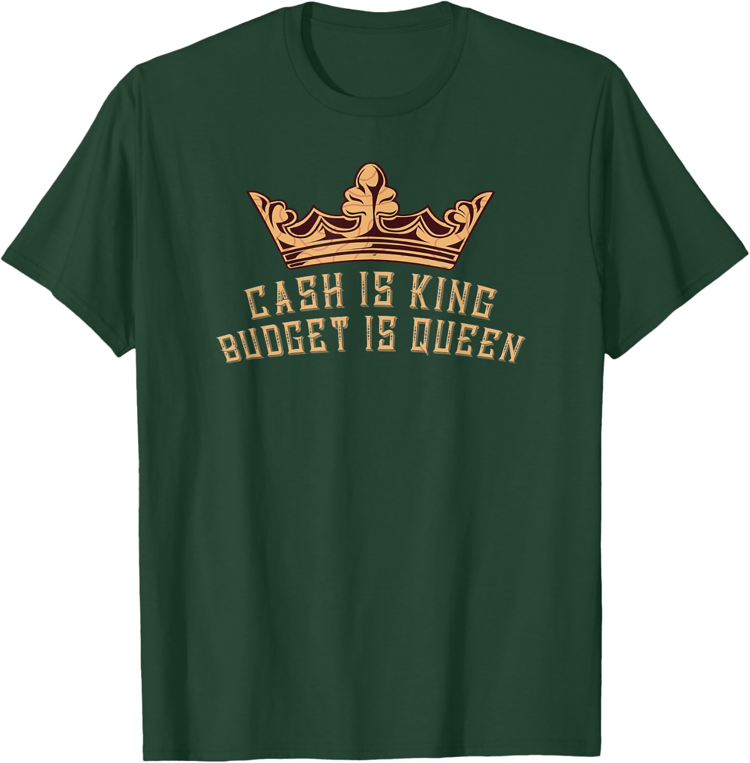 "Cash is king, budget is queen" saving stuffing habit T-Shirt - T-Shirt | Forest