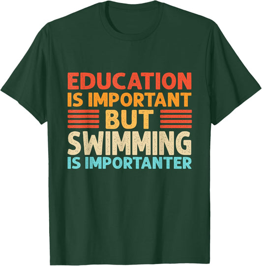 Education is important but Swimming is importanter by Education is important but Swimming is importanter T-Shirt - T-Shirt | Forest