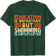 Education is important but Swimming is importanter by Education is important but Swimming is importanter T-Shirt - T-Shirt | Forest