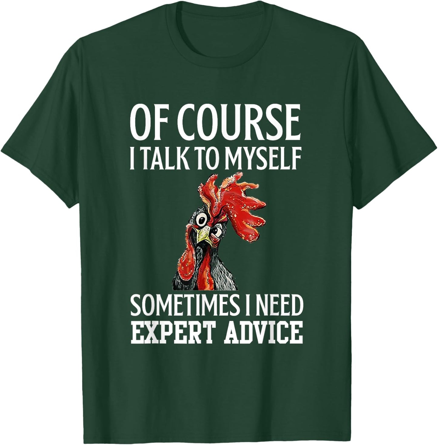 Rooster Of Course I Talk To Myself Sometimes I Need Expert T-Shirt - T-Shirt | Forest