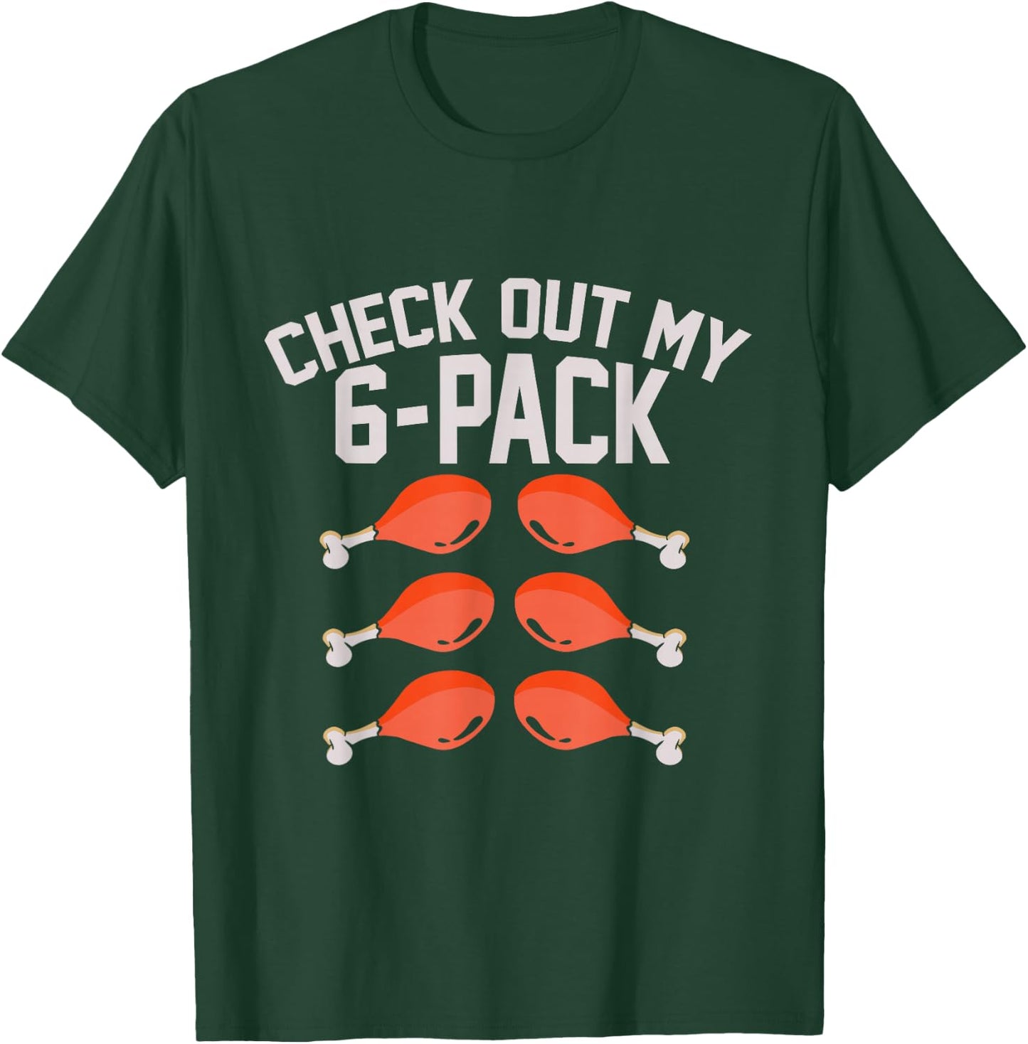 Check Out My Six 6 Pack Turkey Legs Funny Thanksgiving Day T-Shirt - T-Shirt | Forest