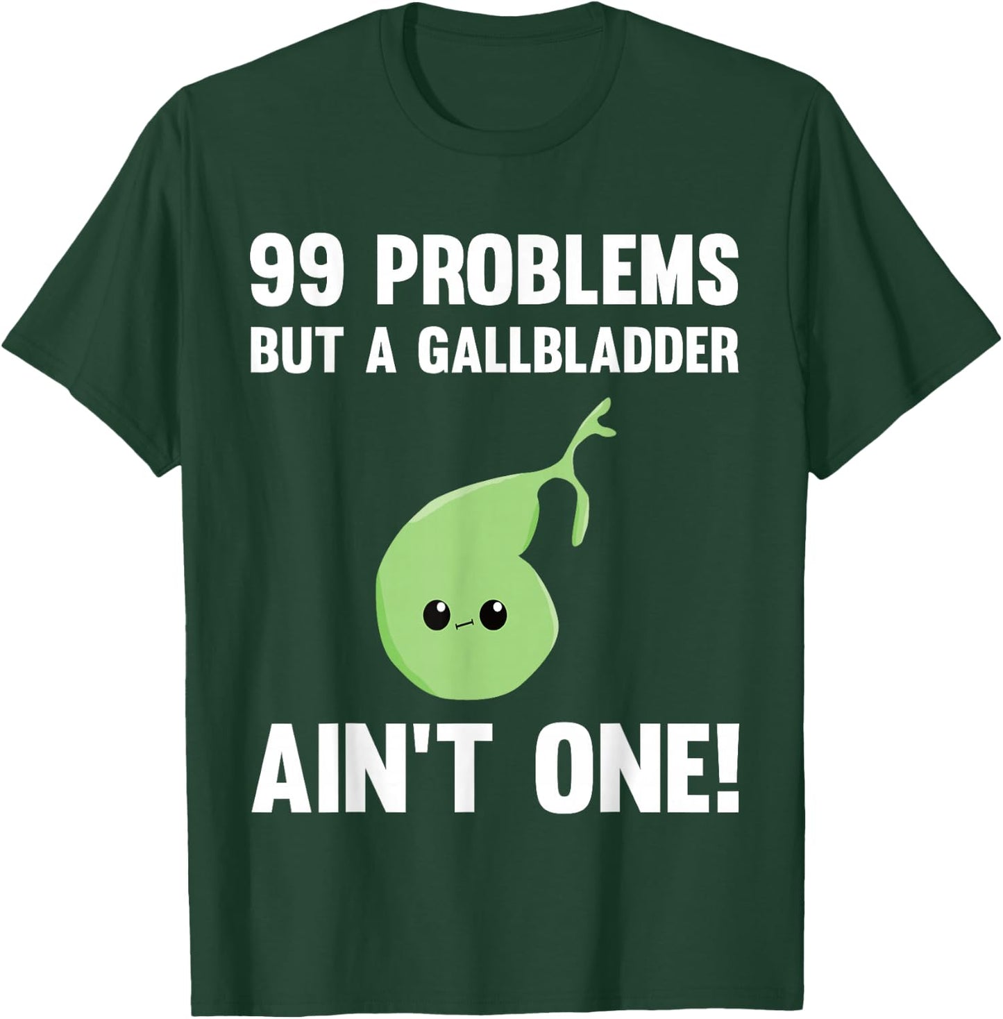 99 Problems But A Gallbladder Ain't One Funny Surgery T-Shirt - T-Shirt | Forest
