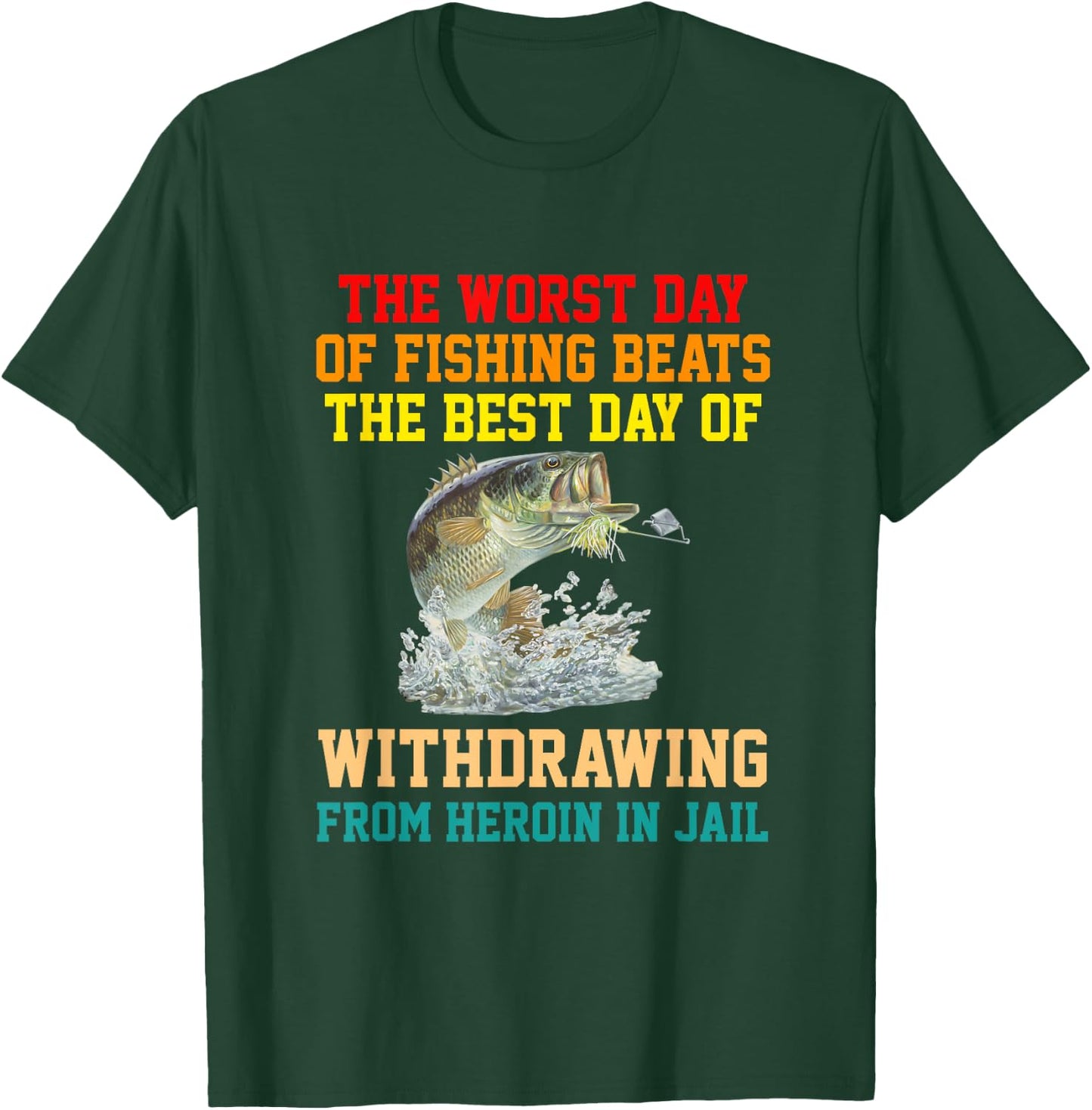 The Worst Day Of Fishing Beats The Best Day apparel T-Shirt - T-Shirt | Forest