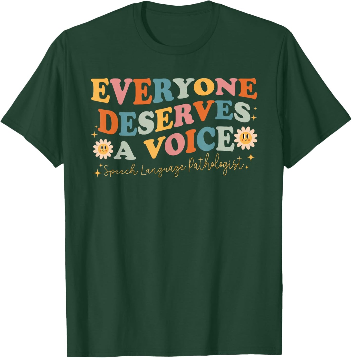 Everyone Deserves Voice Speech Therapy Language Pathologist T-Shirt - T-Shirt | Forest