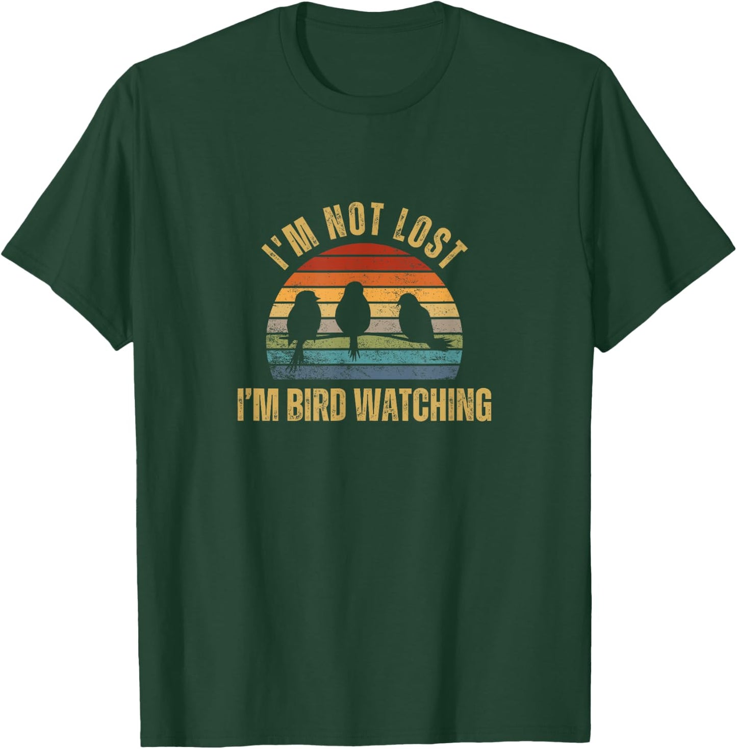 I'm Not Lost I'm Bird Watching T-Shirt - T-Shirt | Forest