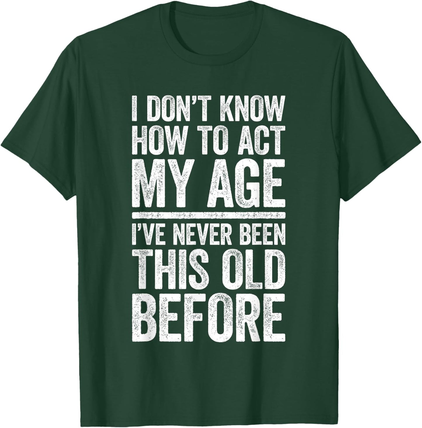 I Don't Know How To Act My Age Shirt Men Women Retirement T-Shirt - T-Shirt | Forest