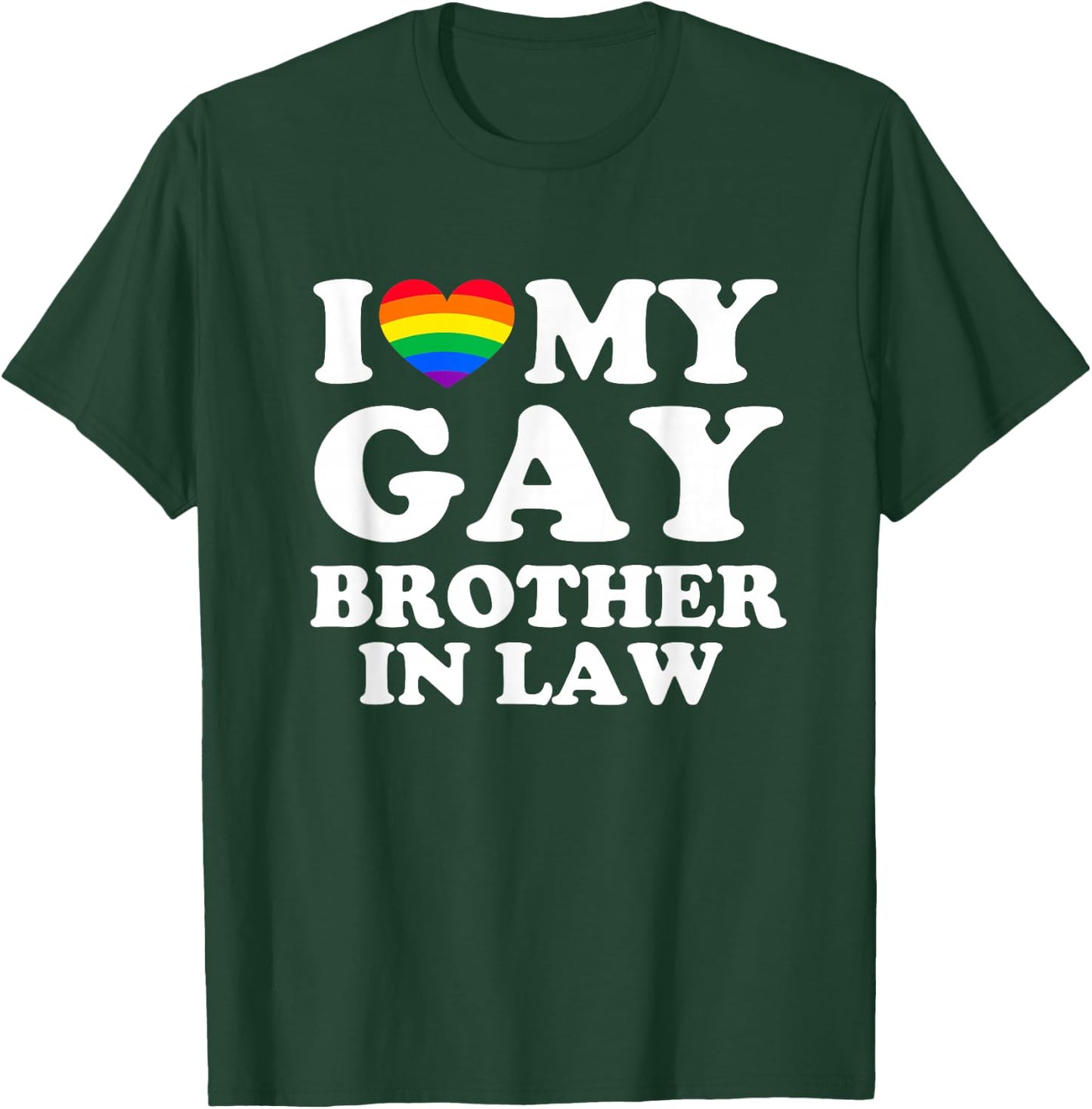 I Love My Gay Brother In Law T-Shirt - T-Shirt | Forest