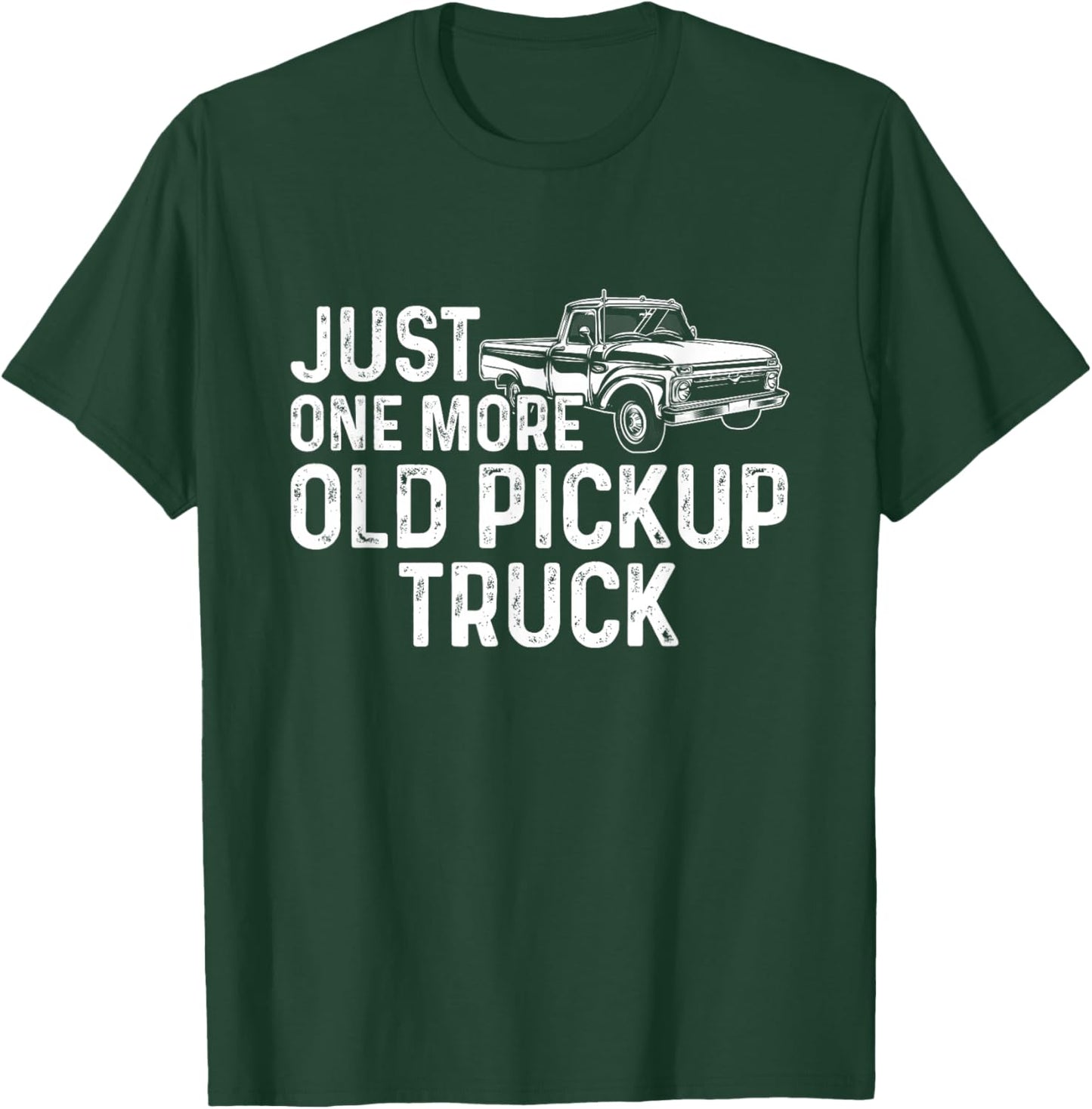 Just One More Old Pickup Truck Funny Classic Pickup Truck T-Shirt - T-Shirt | Forest