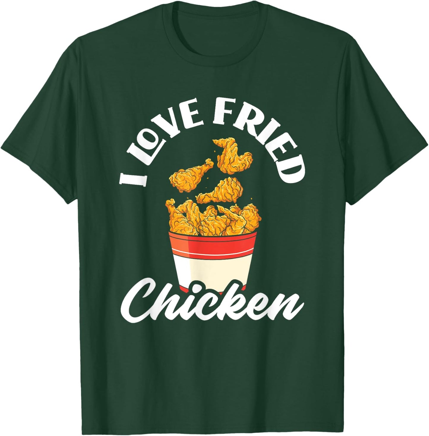 I Love Fried Chicken Fast Food Chicken Lovers T-Shirt - T-Shirt | Forest