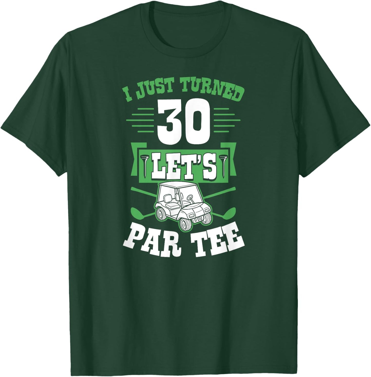 I Just Turned 30 Let's Par- Golf Cart 30th Birthday Party T-Shirt - T-Shirt | Forest