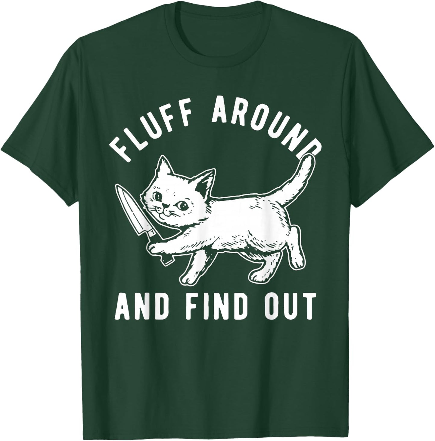 Cat Knife Fluff Around And Find Out T-Shirt - T-Shirt | Forest