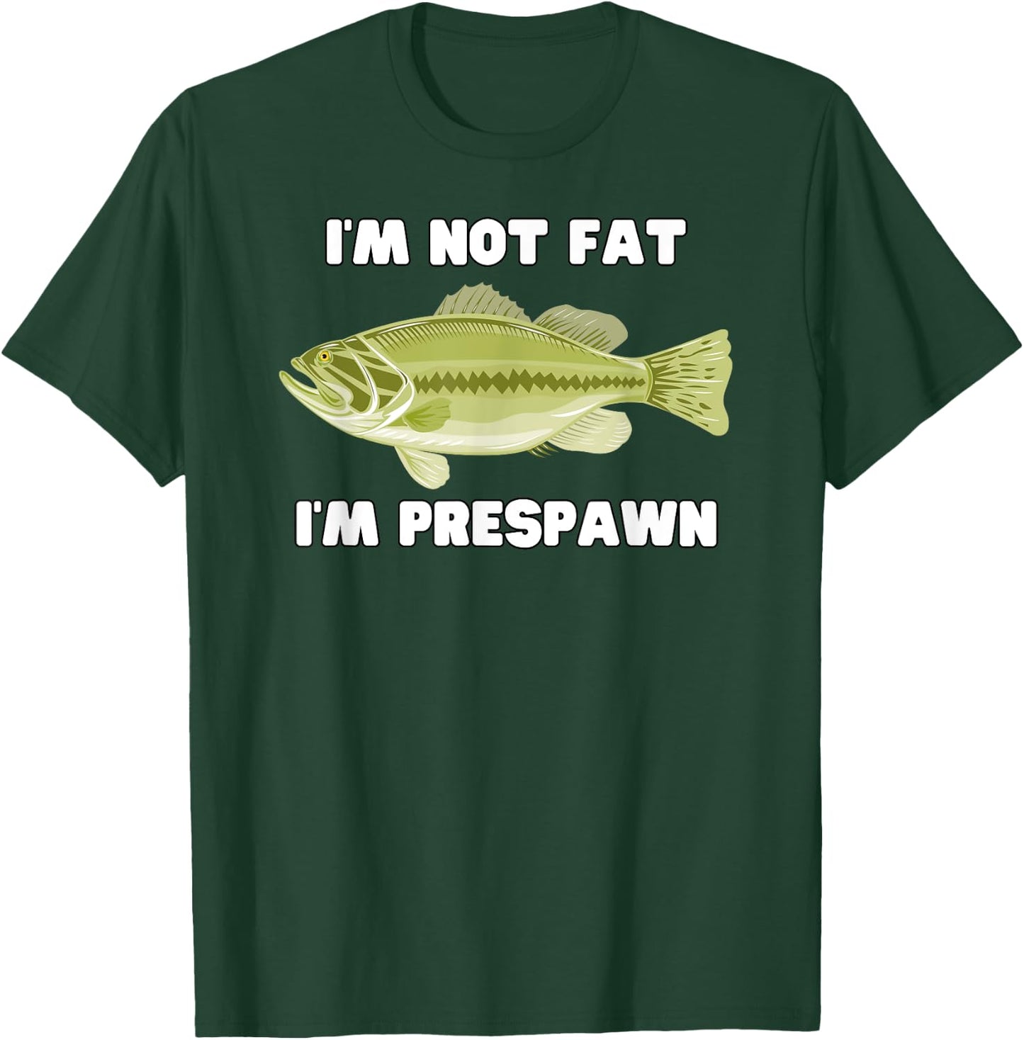 I'm Not Fat I'm Prespawn bass fishing funny graphic T-Shirt - T-Shirt | Forest