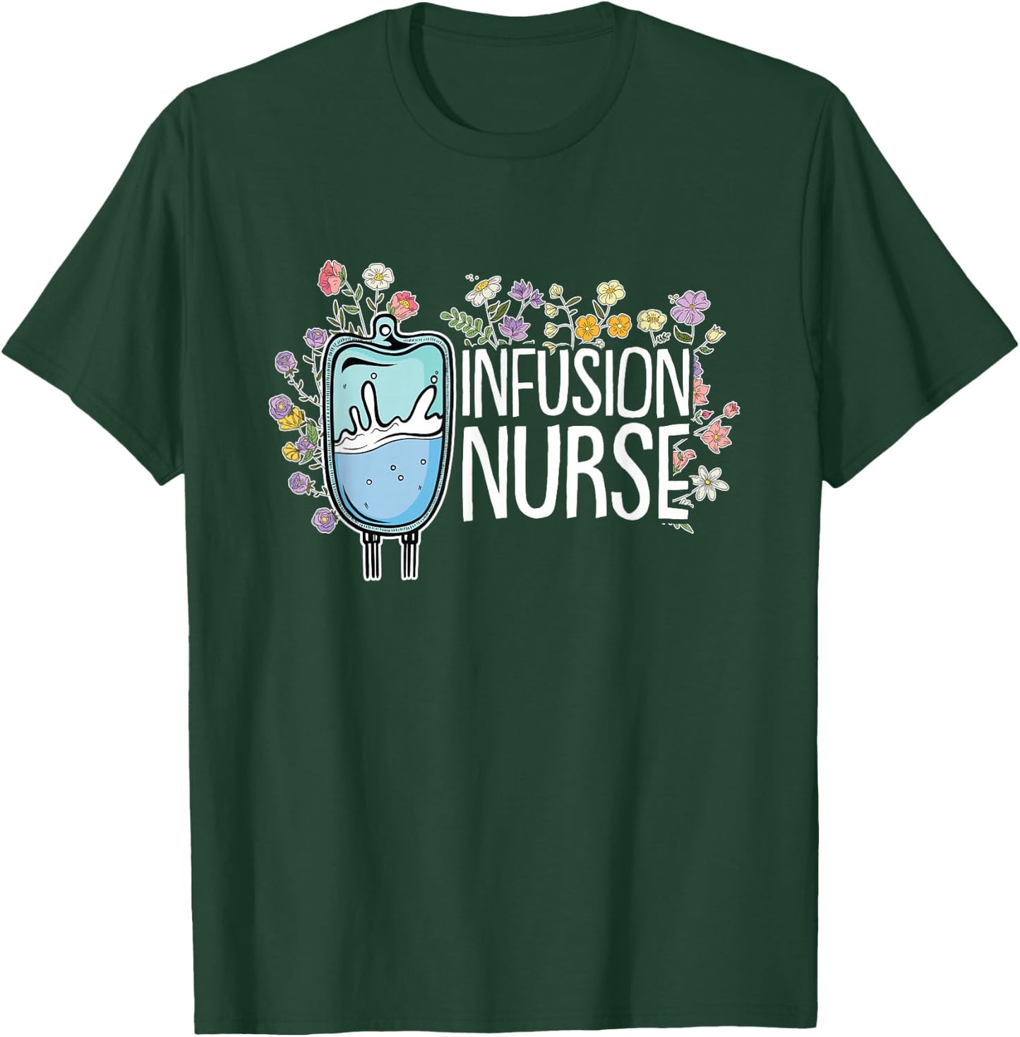 Infusion Nurse T-Shirt - T-Shirt | Forest