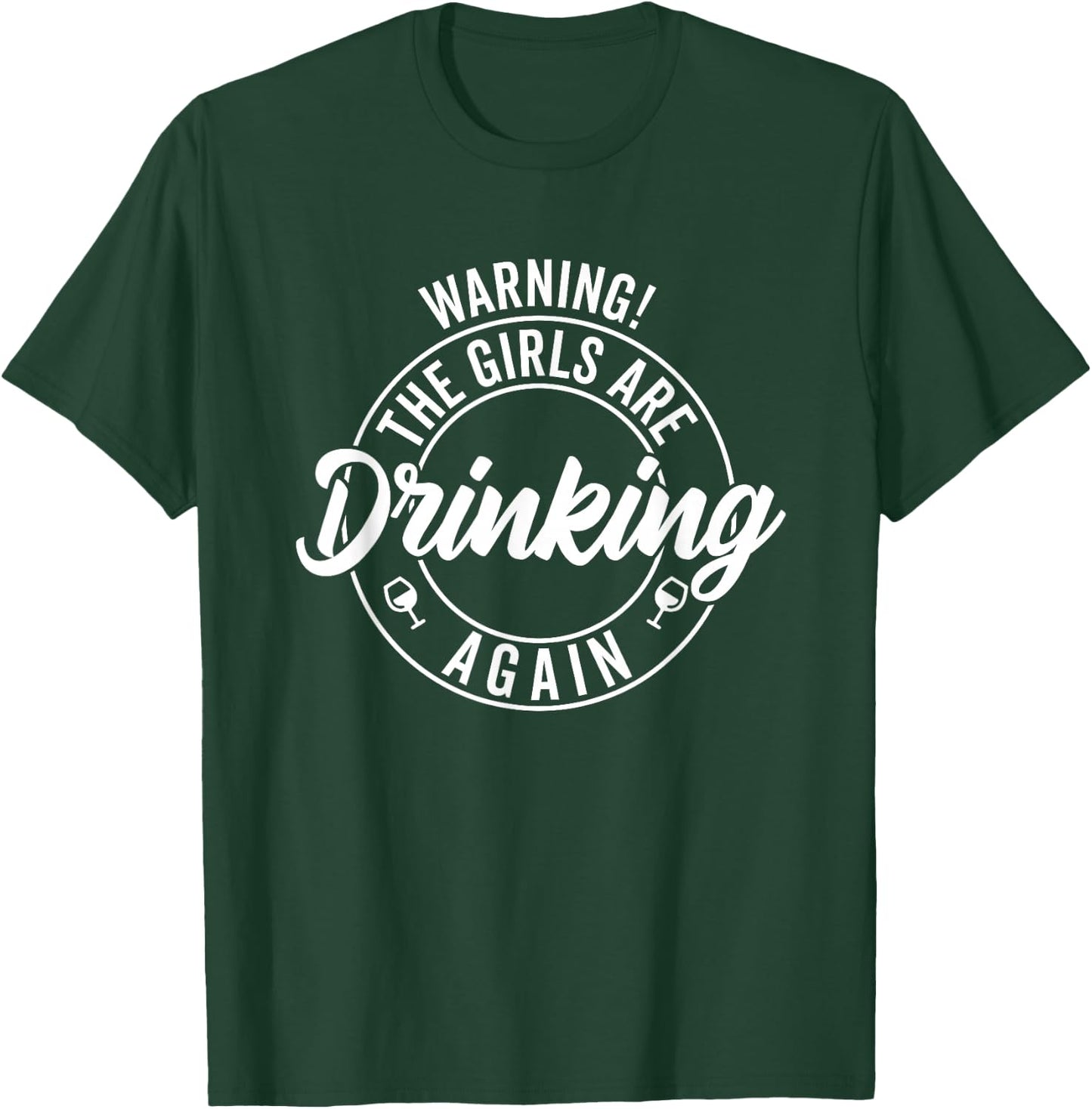 Warning the Girls Are Drinking Again T-Shirt - T-Shirt | Forest