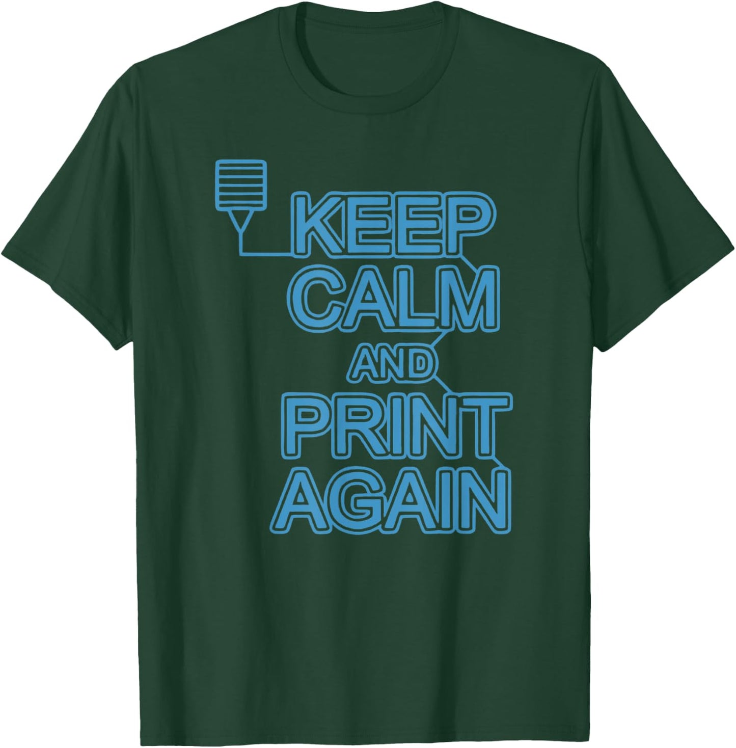 Keep Calm And Print Again 3D Printer Printing Women T-Shirt - T-Shirt | Forest
