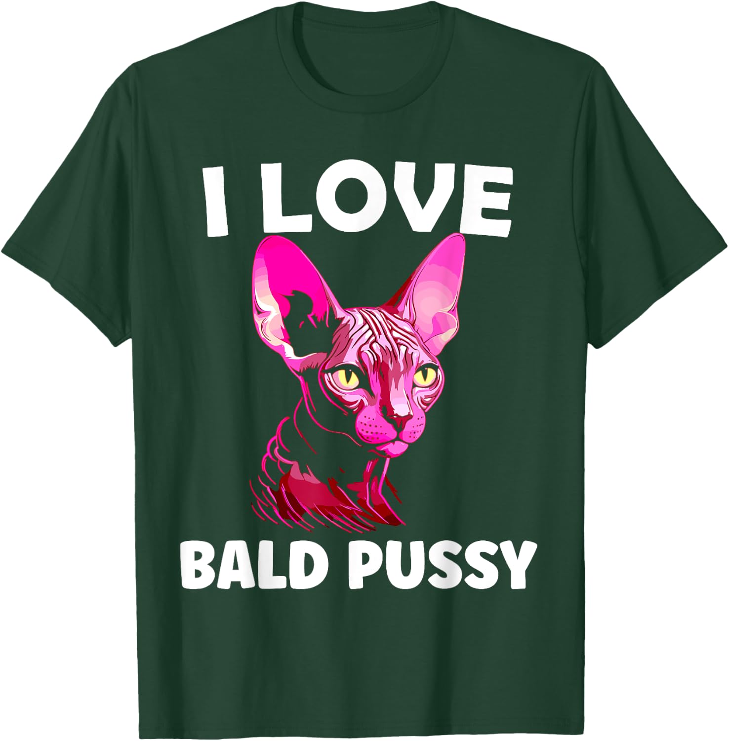 I Love Bald Pussy Sphynx Cat Adult Humor T-Shirt - T-Shirt | Forest