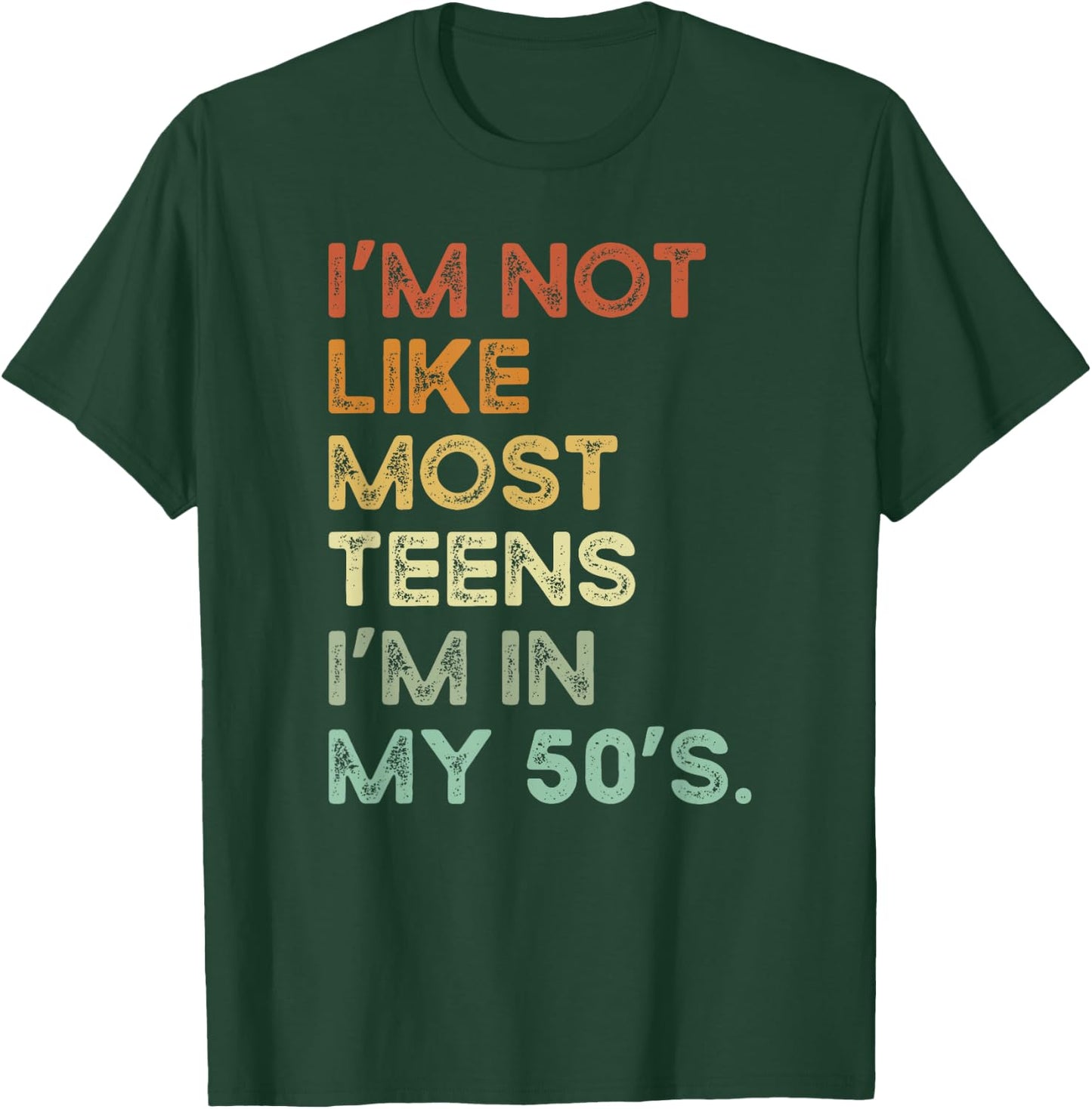 I'm Not Like Most Teens I'm In My 50's Funny Vintage Apparel T-Shirt - T-Shirt | Forest