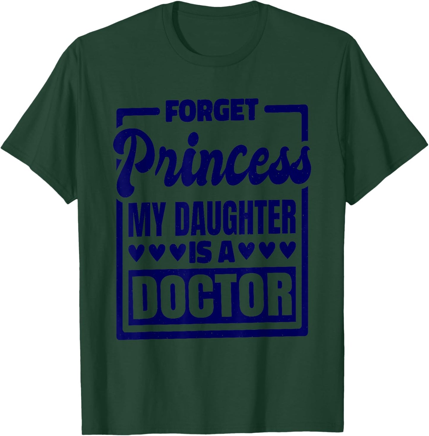 Forget Princess My Daughter Is A Doctor T-Shirt - T-Shirt | Forest