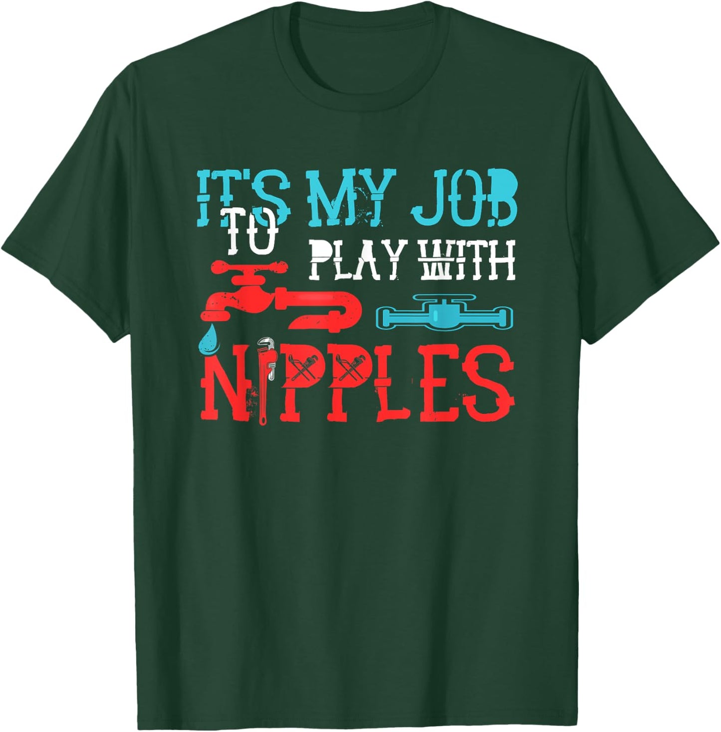Its My Job To Play With Nipples Plumber Pipefitter Repairing T-Shirt - T-Shirt | Forest