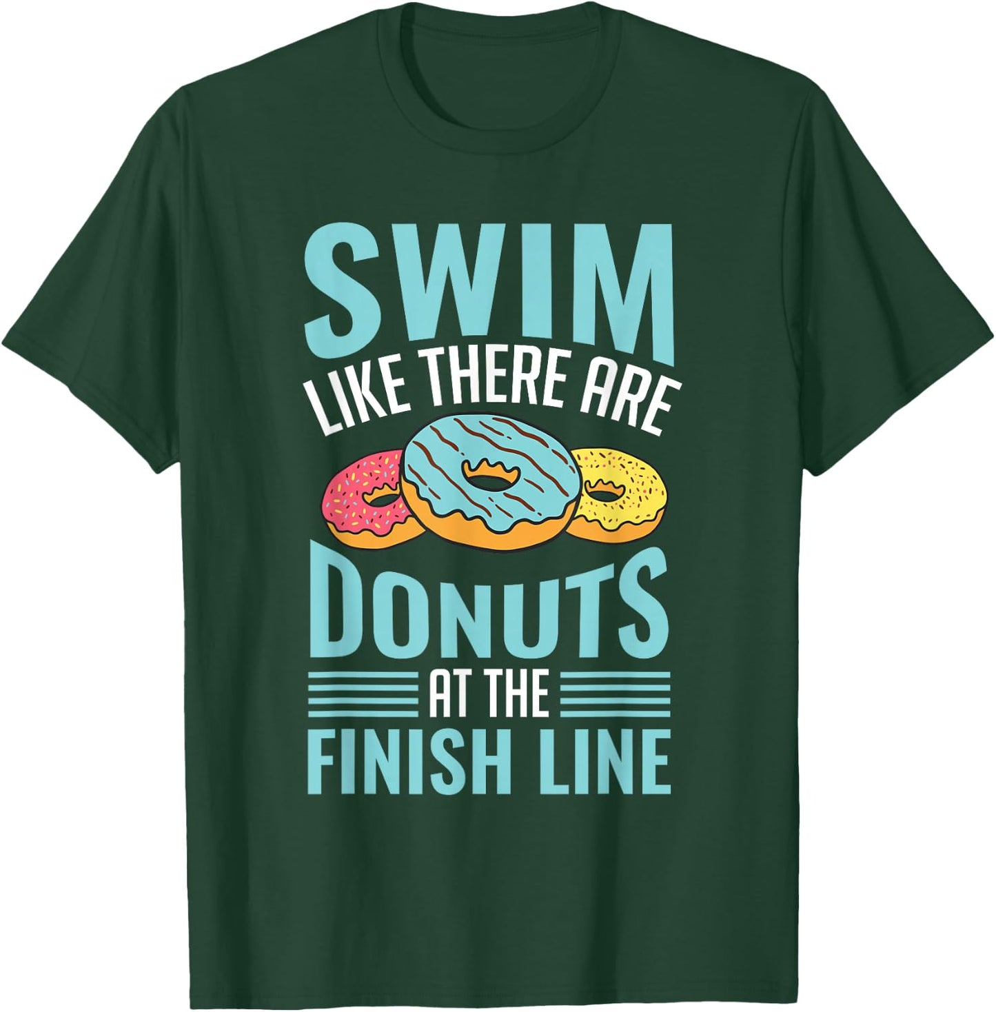 Swim Like There are Donuts, Swimming Funny Swimmer T-Shirt - T-Shirt | Forest