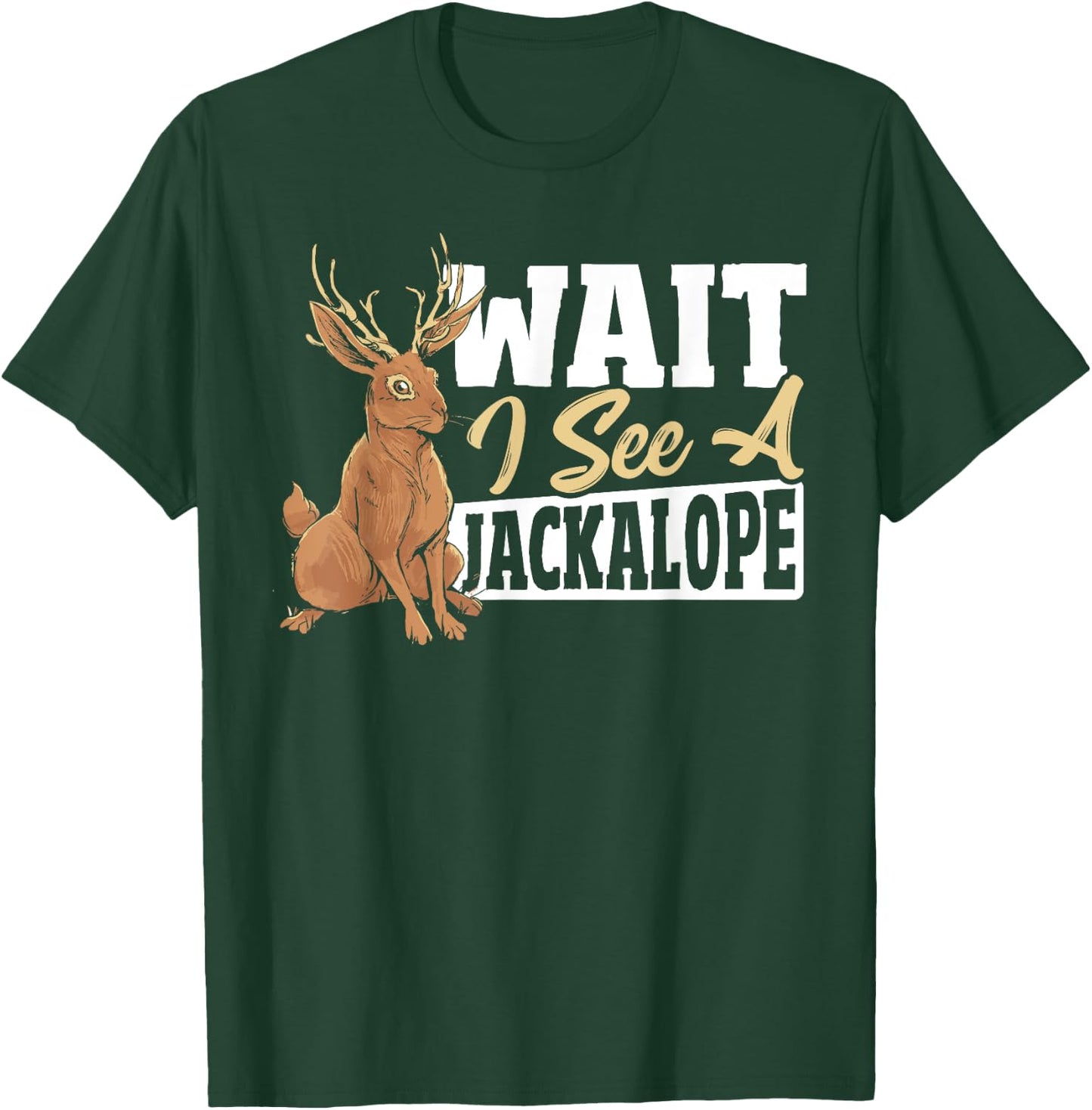 Jackalope Rabbit Cryptid - Wait I See A Jackalope T-Shirt - T-Shirt | Forest