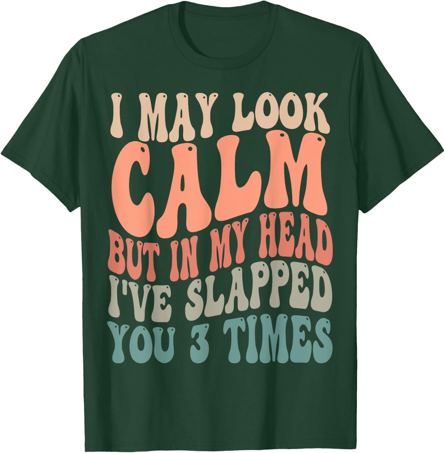 I May Look Calm But In My Head, I've Slapped You 3 Times T-Shirt - T-Shirt | Forest