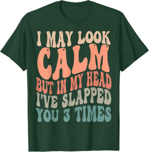 I May Look Calm But In My Head, I've Slapped You 3 Times T-Shirt - T-Shirt | Forest