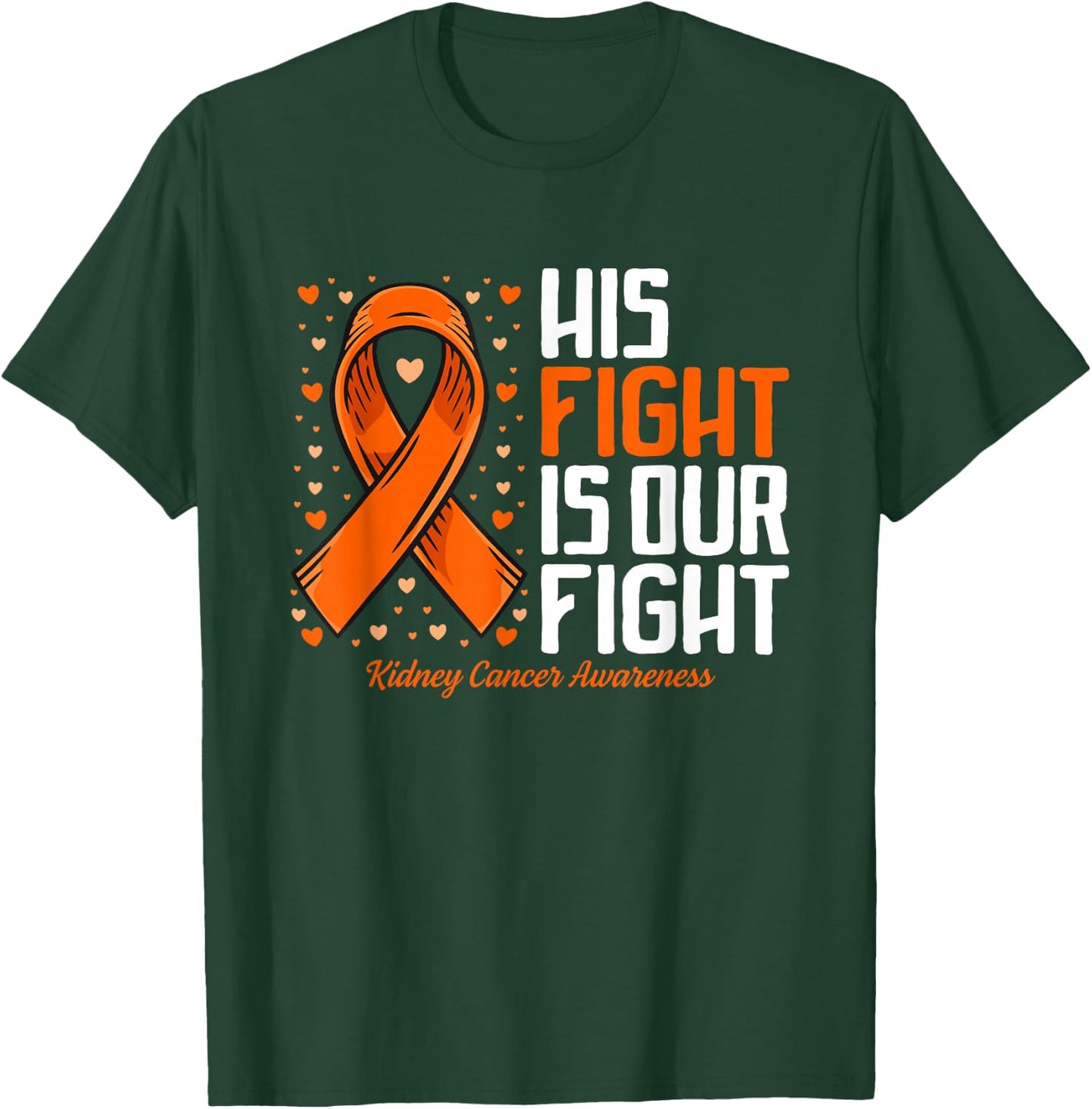 Kidney Cancer His Fight is our fight Kidney Cancer Awareness T-Shirt - T-Shirt | Forest