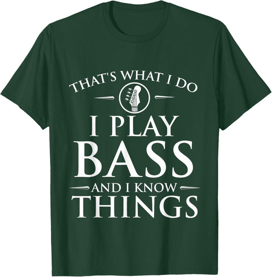 I Play Bass and I Know Things - Bassist Guitar Guitarist T-Shirt - T-Shirt | Forest