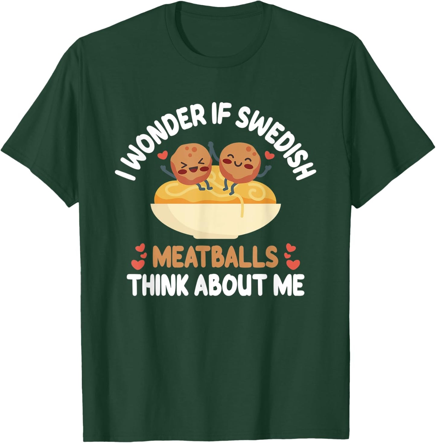 Swedish Meatballs - Funny Meatball Taster Meatball Fanatic T-Shirt - T-Shirt | Forest