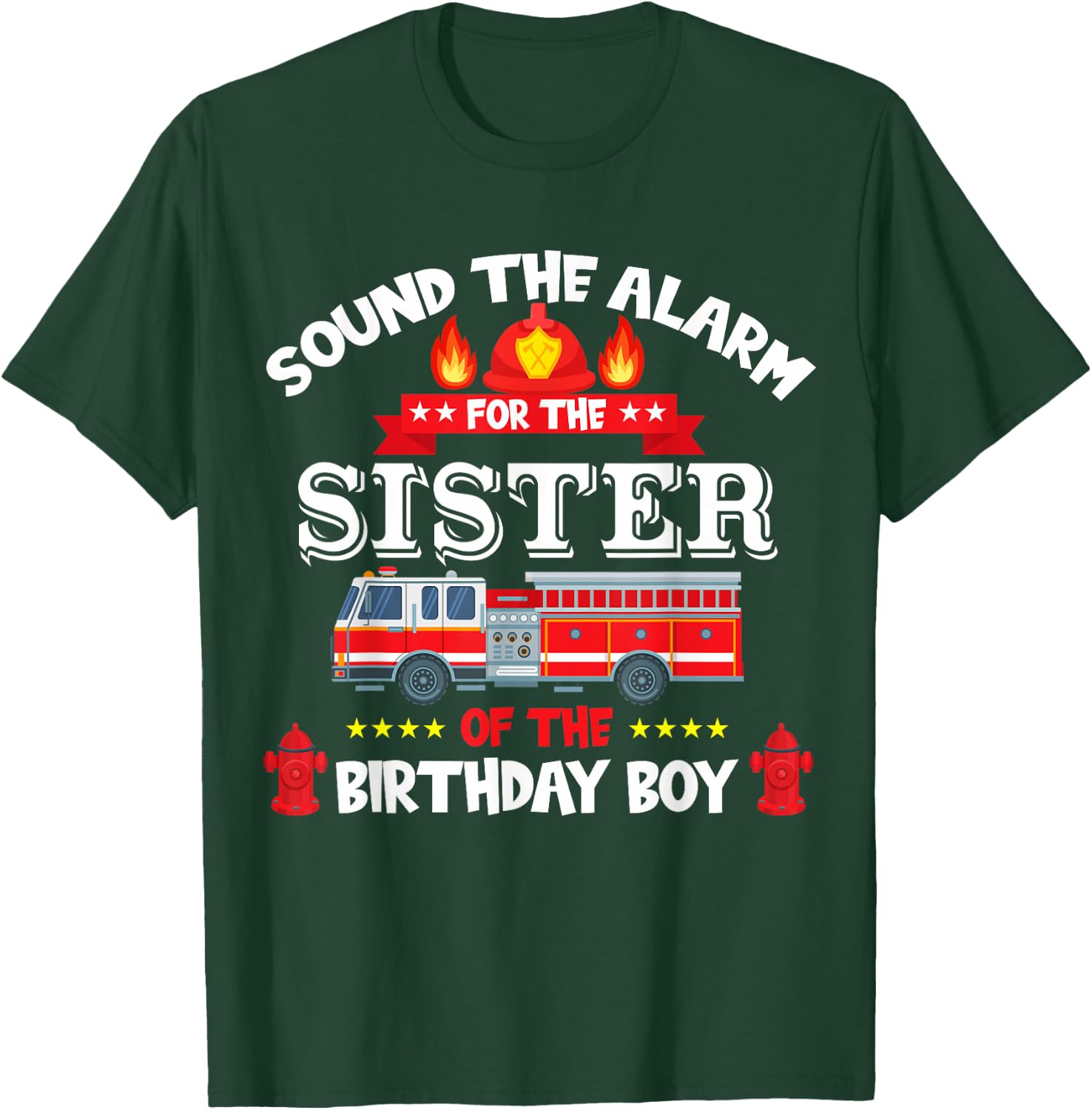 Sound The Alarm Sister Birthday Boy Fire Truck Lover Fireman T-Shirt - T-Shirt | Forest