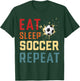 Eat Sleep Soccer Repeat Soccer Gifts Women Boys Kids T-Shirt - T-Shirt | Forest