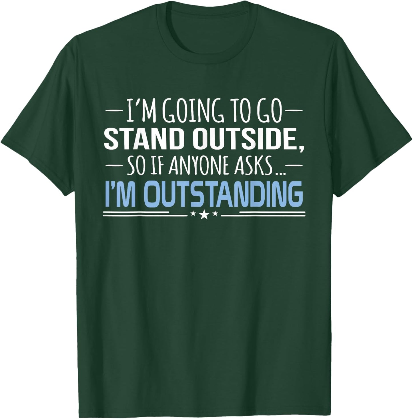 I'm Outstanding Funny Sarcasm Graphic T-Shirt - T-Shirt | Forest