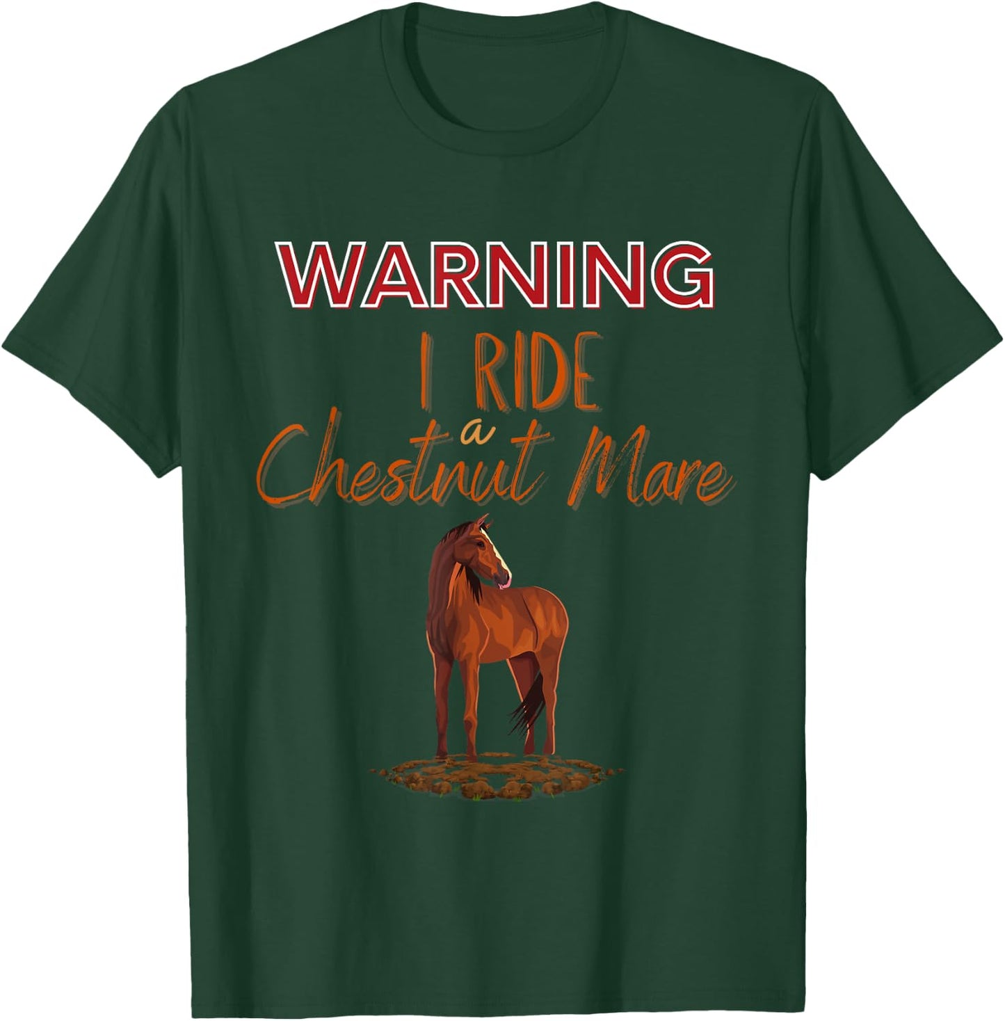 Funny Horse: Warning I Ride a Chestnut Mare T-Shirt - T-Shirt | Forest