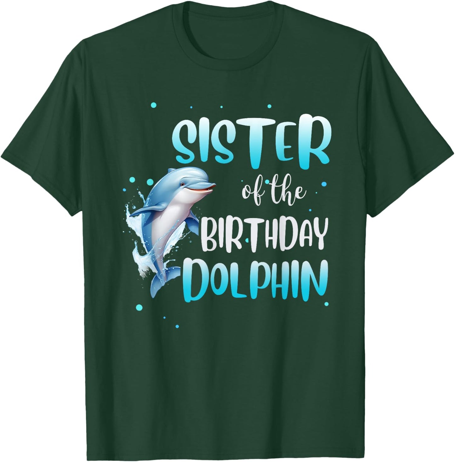Sister Of The Birthday Dolphin Family Matching Party Squad T-Shirt - T-Shirt | Forest