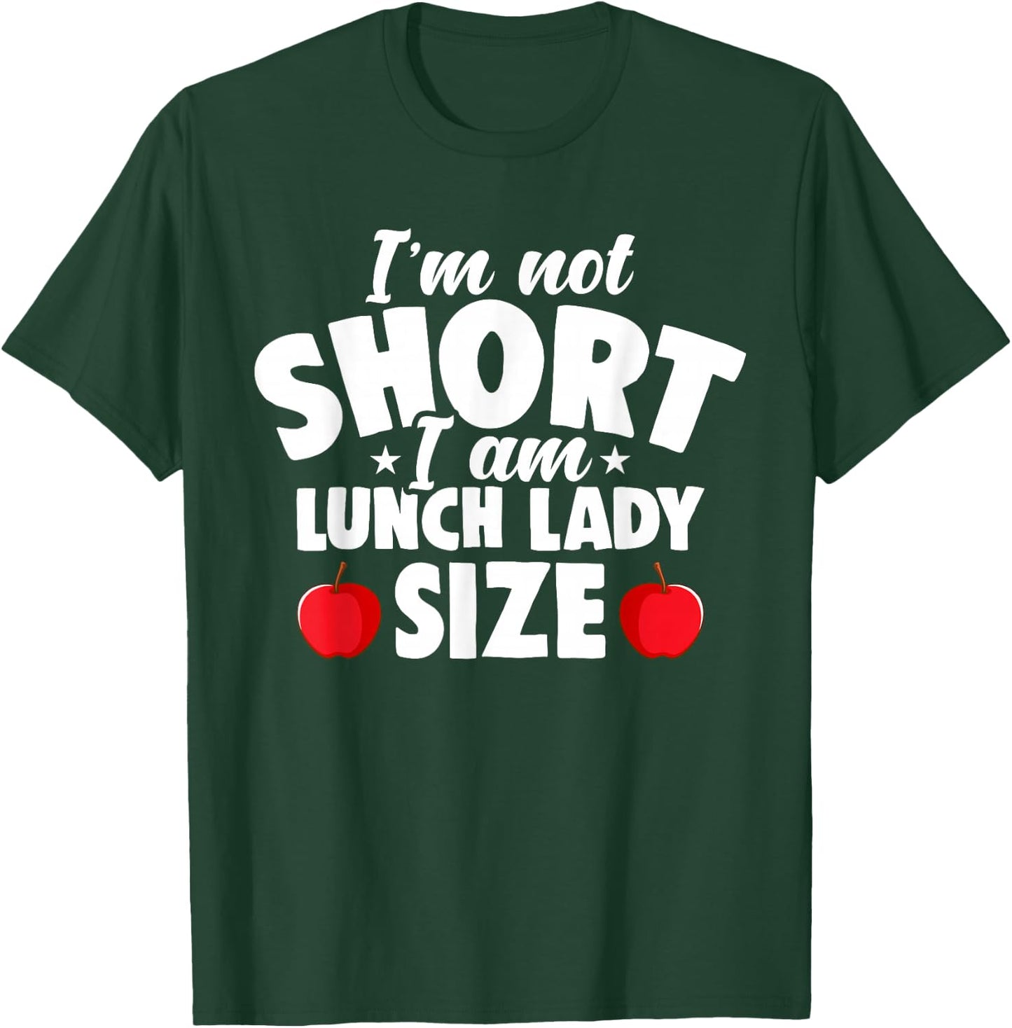 I'm Not Short I Am Lunch Lady School Cafeteria Worker Women T-Shirt - T-Shirt | Forest