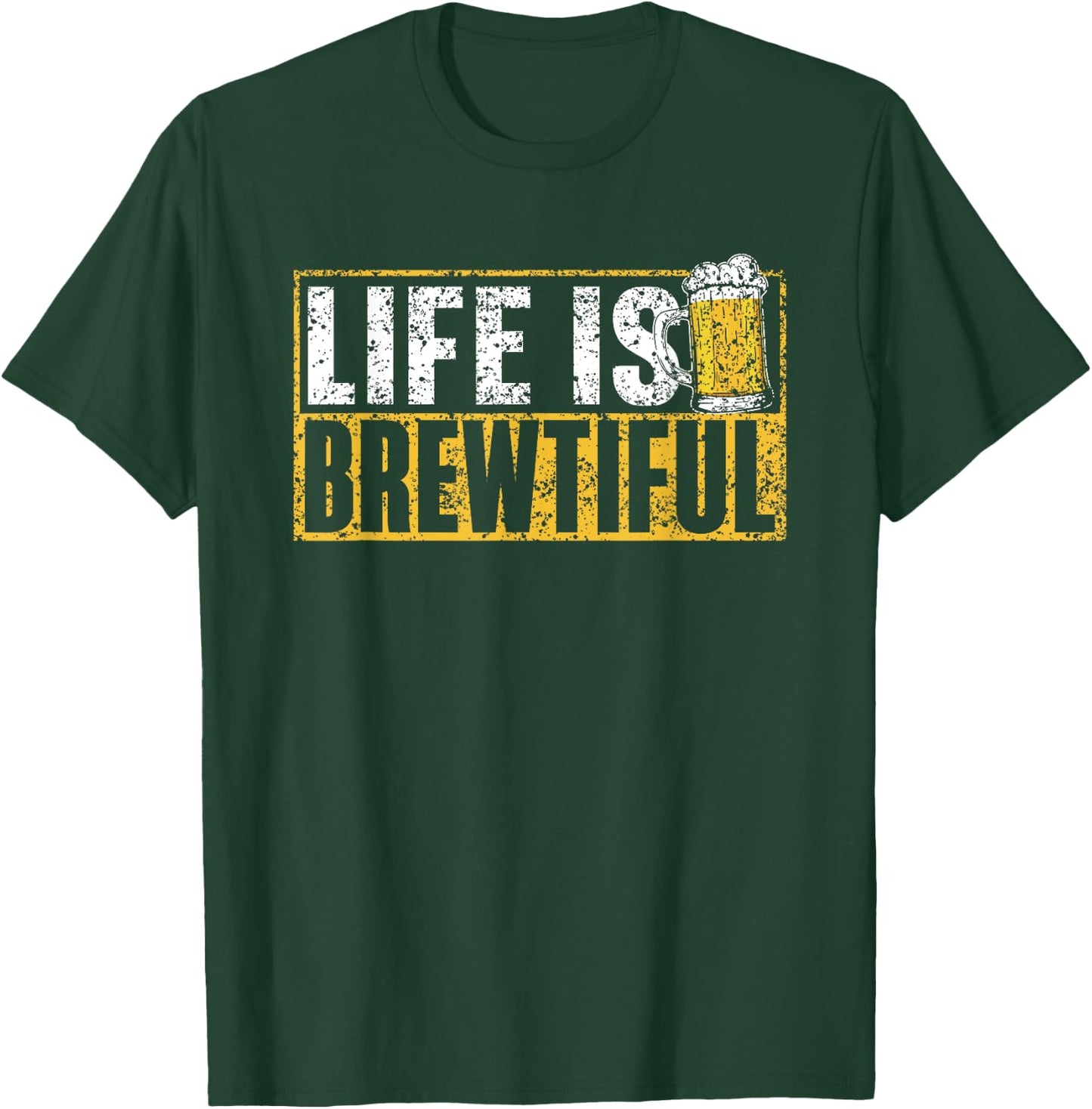 Life Is Brewtiful Humor Drink Pun Beers Beer T-Shirt - T-Shirt | Forest