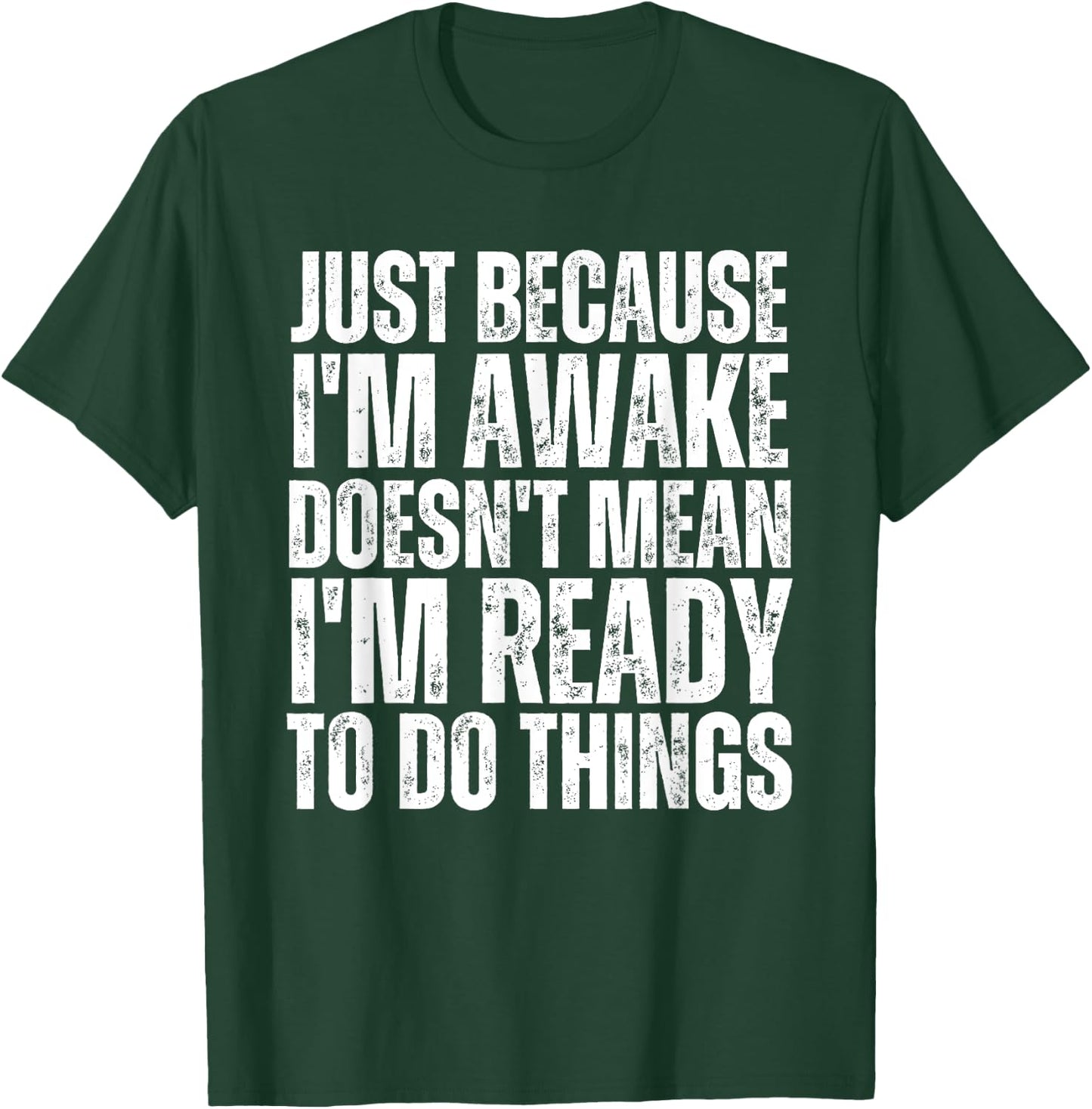 Just Because I'm Awake Doesn't Mean Im Ready Funny Sarcastic T-Shirt - T-Shirt | Forest