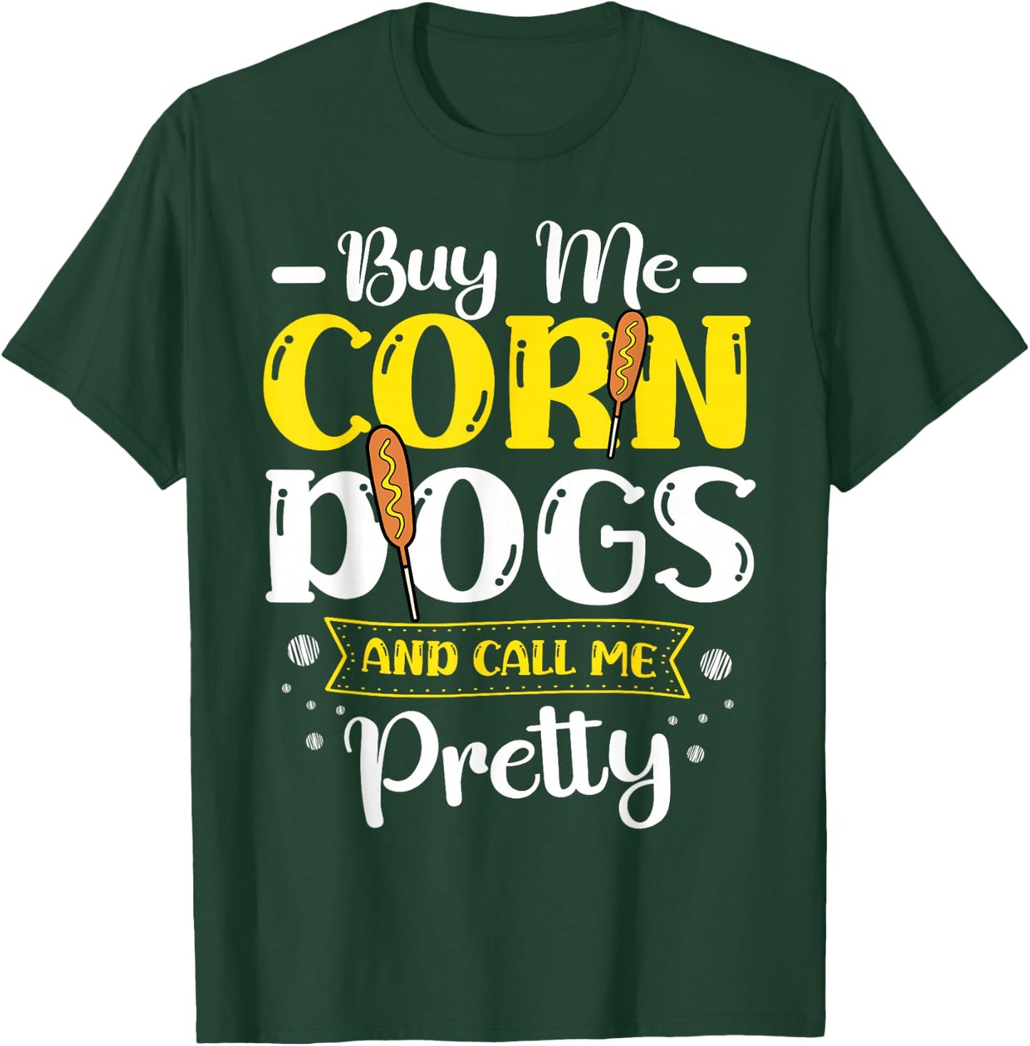 Buy Me Corndogs And Call Me Pretty Corndog Lover Food T-Shirt - T-Shirt | Forest