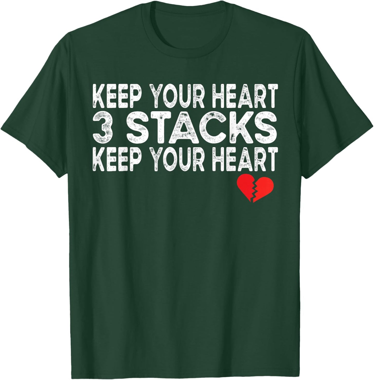 Funny Heartbreak Keep Your Heart 3 Stacks Keep you Broken T-Shirt - T-Shirt | Forest