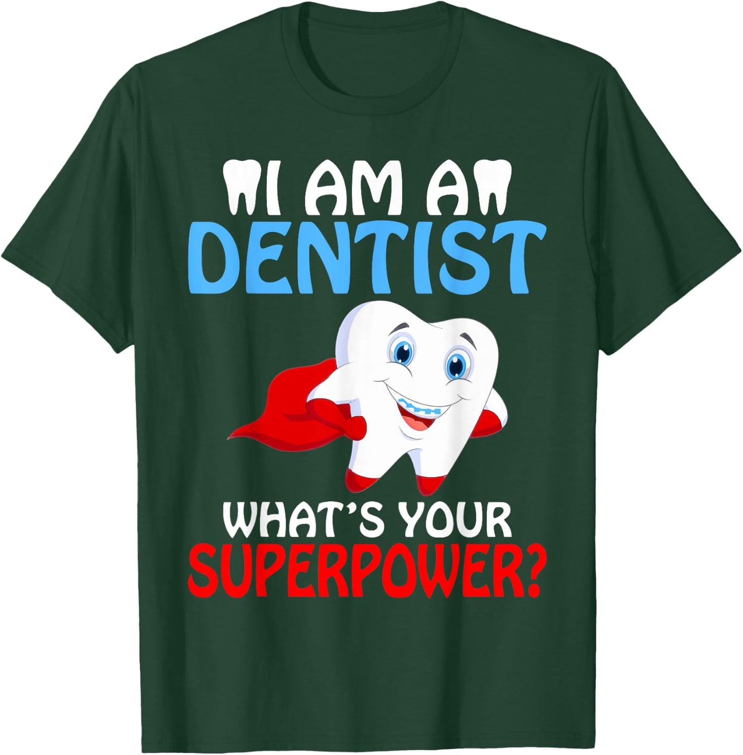 I am a Dentist whats your Superpower Dentist T-Shirt - T-Shirt | Forest