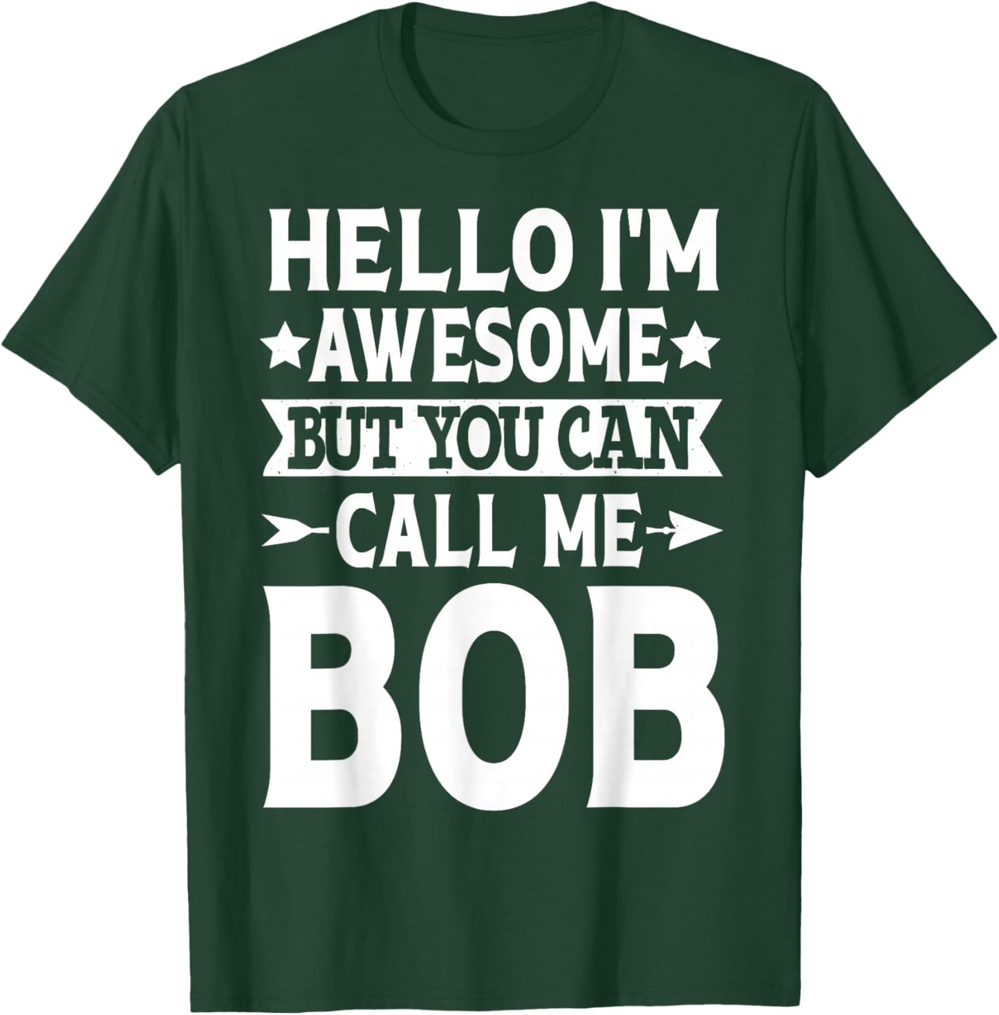 Bob - Funny Men First Name Hello I'm Awesome Call Me Bob T-Shirt - T-Shirt | Forest