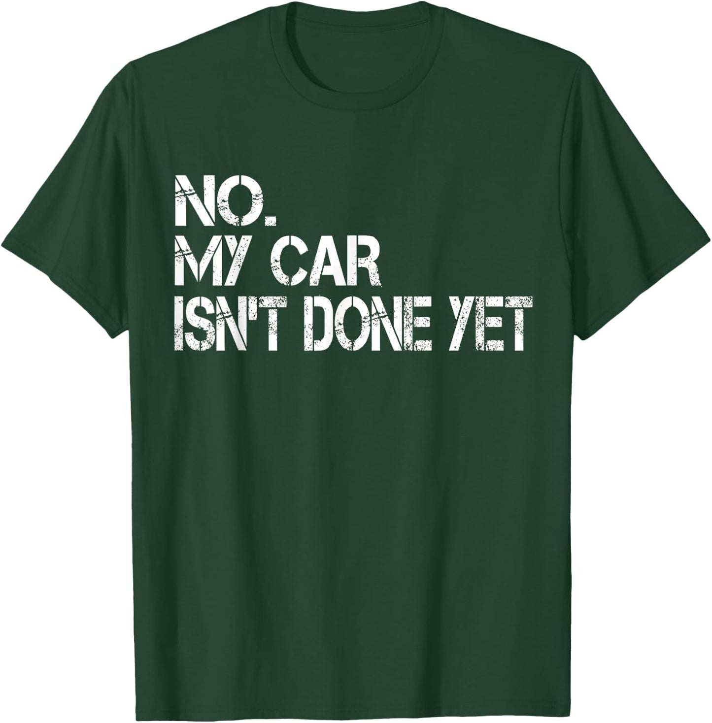 No My Car Isn't Done Yet Funny Sarcastic Car Mechanic Garage T-Shirt - T-Shirt | Forest