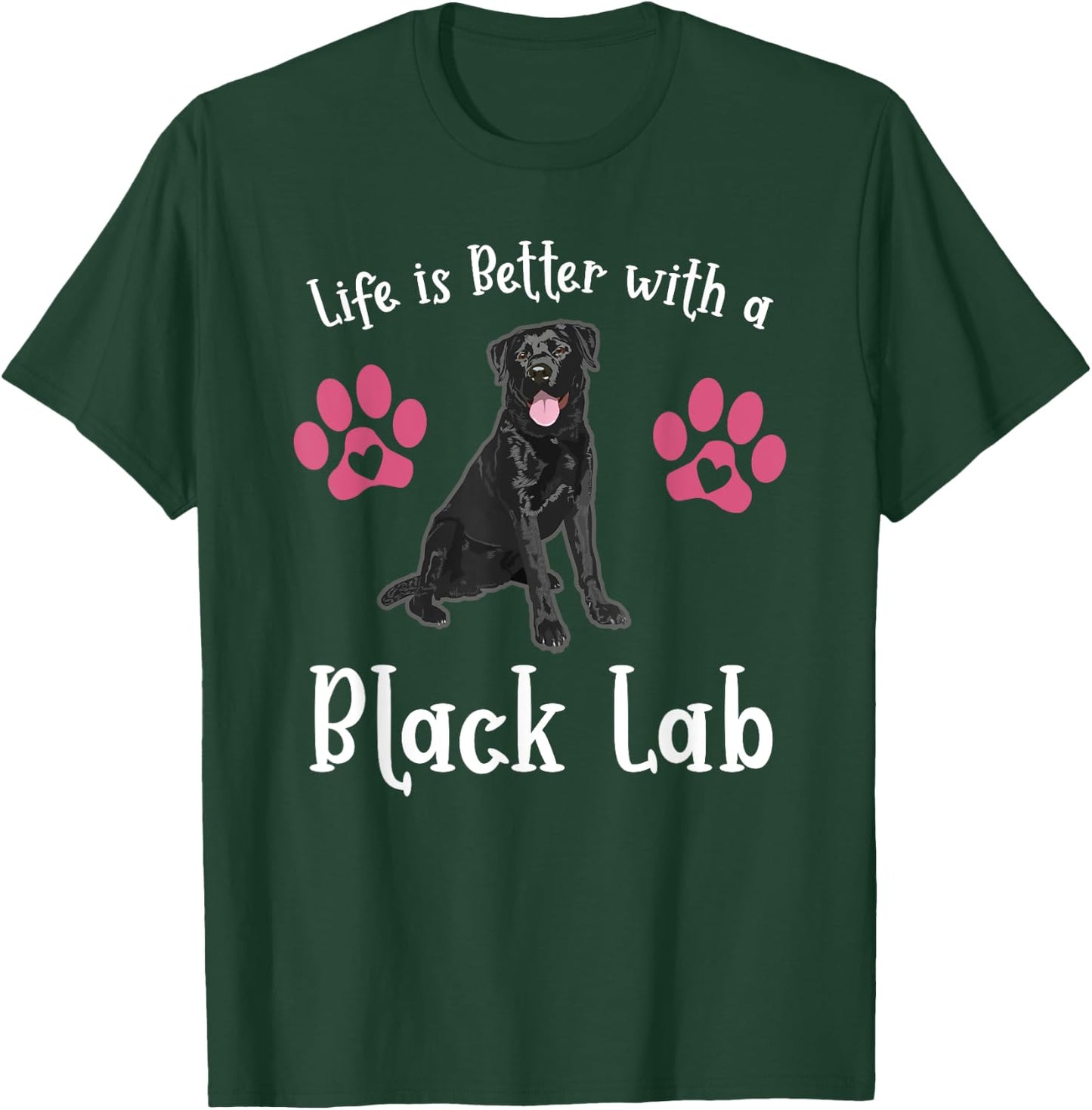 LIFE IS BETTER WITH A BLACK LAB Dog Mom Puppy Pet Owner Women Girls Kids T-Shirt - T-Shirt | Forest
